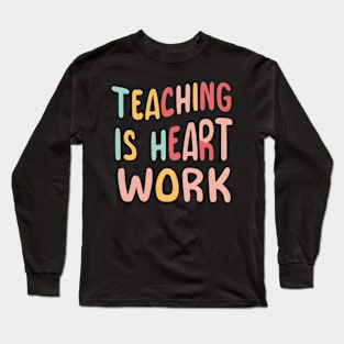 Teaching is heart work Long Sleeve T-Shirt